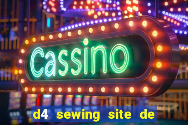 d4 sewing site de relacionamento login